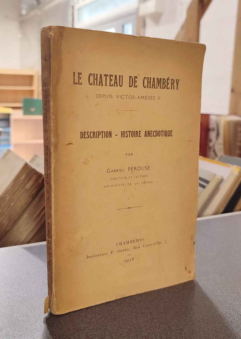 Le château de Chambéry depuis Victot-Amédée II. Description - Histoire anecdotique