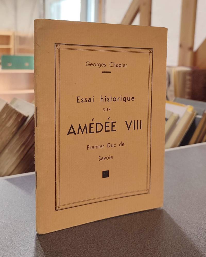 Essai historique sur Amédée VIII, Premier Duc de Savoie