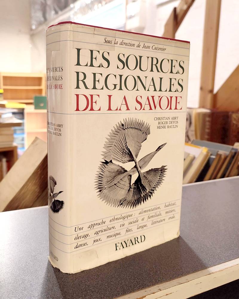 Les sources régionales de la Savoie. Une approche ethnologique : alimentation, habitat, élevage, agriculture, vie sociale et familiale, métiers,...