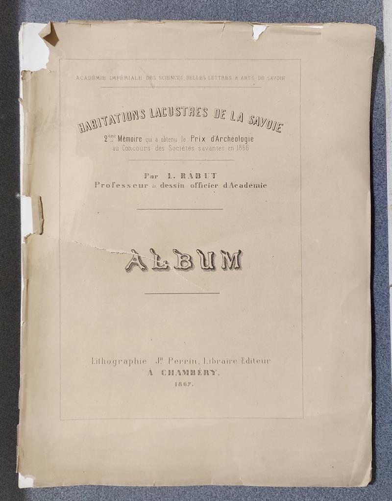 Habitations lacustres de la Savoie. Album - 2ème mémoire 1867