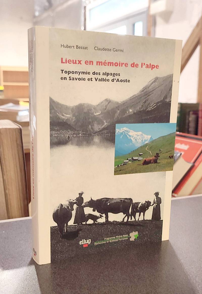 Toponymie des alpages en Savoie et Vallée d'Aoste. Lieux en mémoire de l'Alpe - Bessat, Hubert & Germi, Claudette