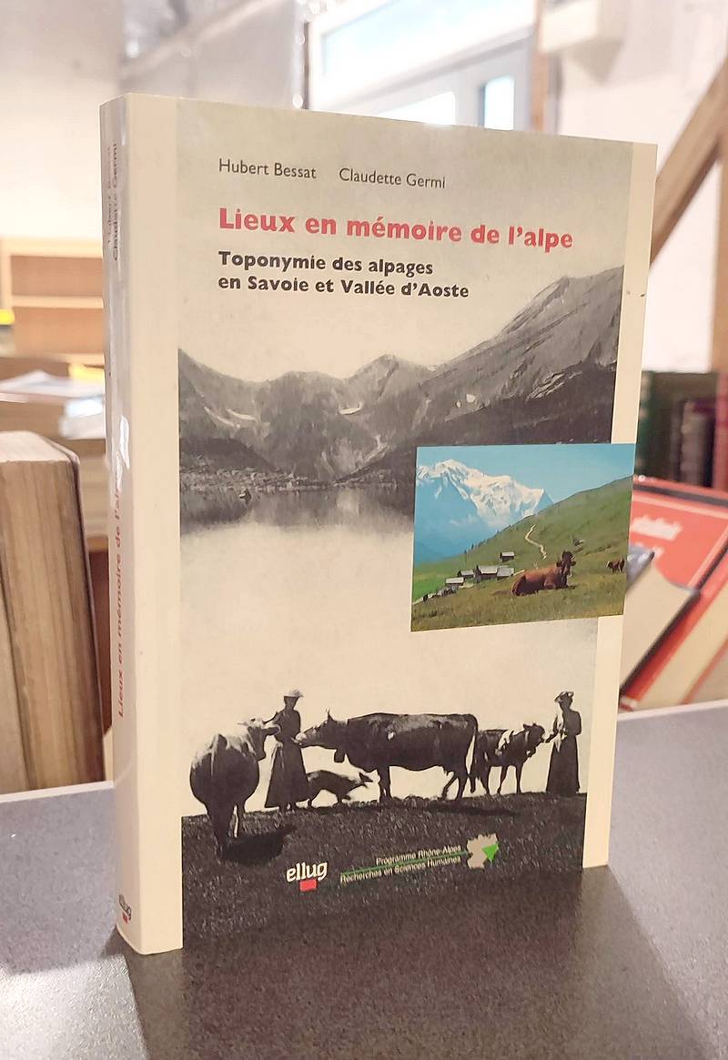 Livre ancien - Toponymie des alpages en Savoie et Vallée d'Aoste. Lieux en mémoire de l'Alpe - Bessat, Hubert &...