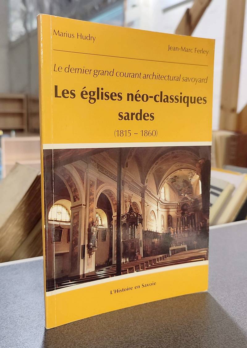 Livre ancien Savoie - Le dernier grand courant architectural savoyard : Les églises néo-classiques... - Hudry, Marius & Ferley, Jean-Marc