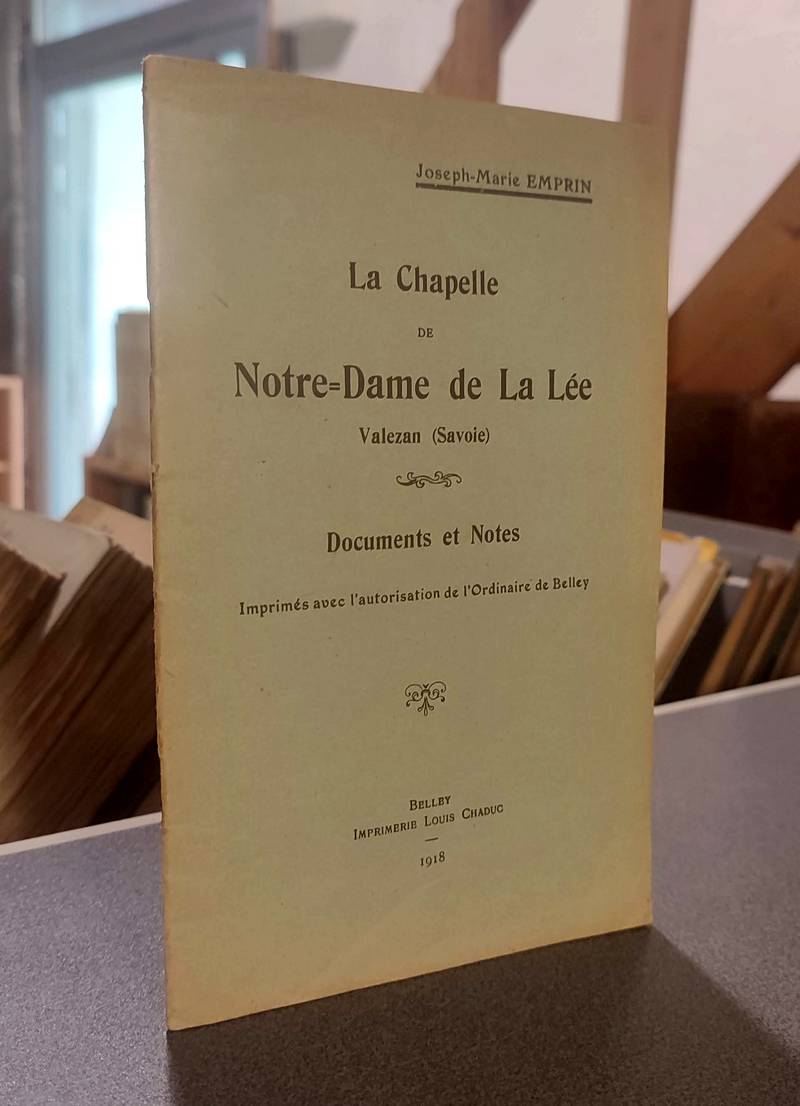 Livre ancien Savoie - La Chapelle de Notre-Dame de La Lée, Valezan (Savoie) Documents et notes - Emprin, Joseph-Marie