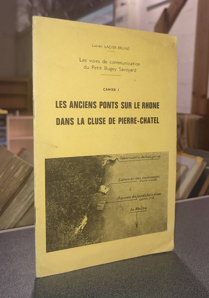 Livre ancien Savoie - Les anciens ponts sur le Rhône dans la cluse de Pierre-Chatel - Lagier-Bruno, Lucien