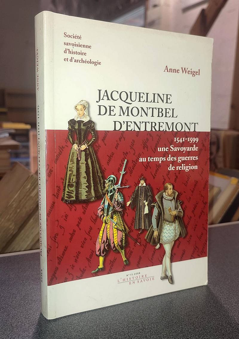 Jacqueline de Montbel d'Entremont, 1541-1599. Une savoyarde au temps des guerres de religion