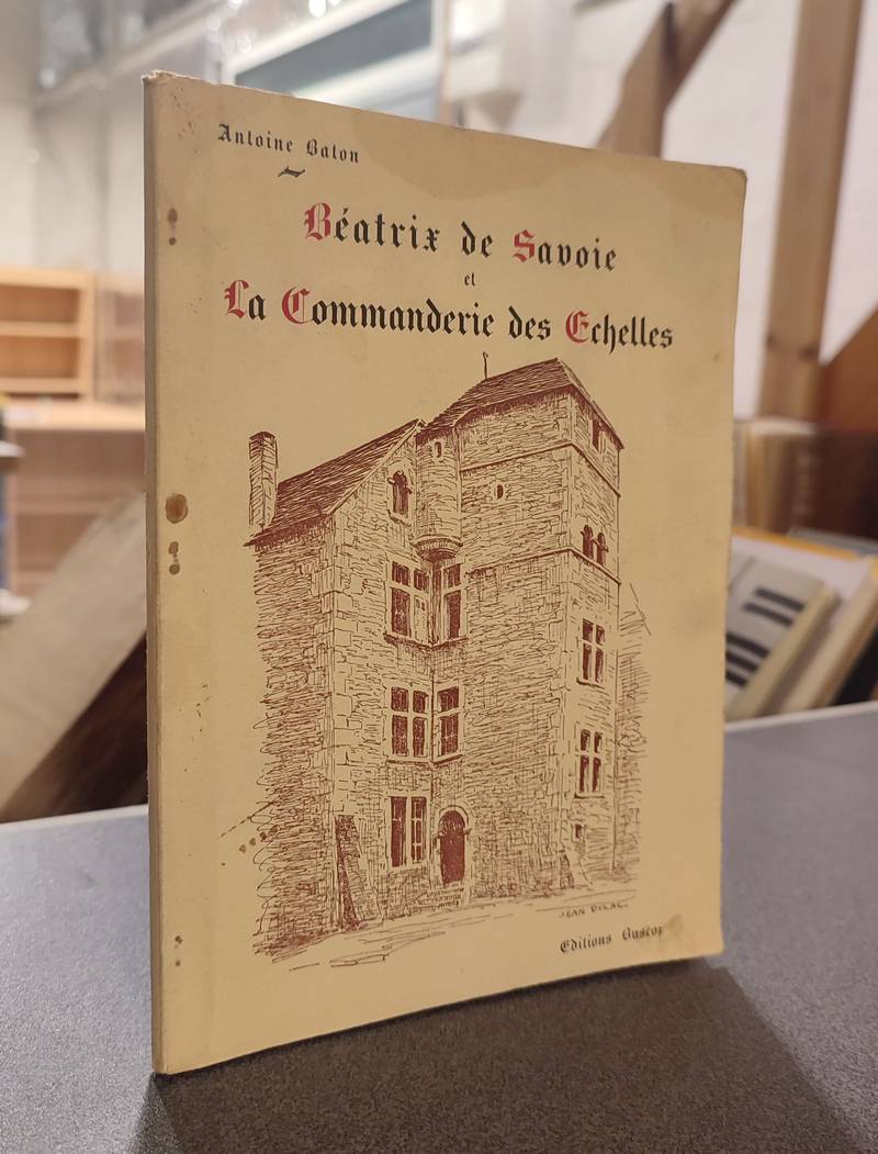 Livre ancien Savoie - Béatrix de Savoie et la Commanderie des Echelles - Baton, Antoine