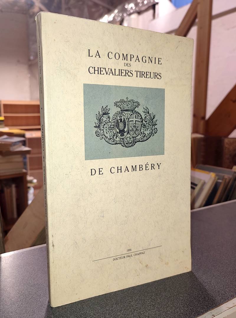 Livre ancien Savoie - La Compagnie des Chevaliers Tireurs de Chambéry 1940 - 1980 - Chappaz, Docteur Paul