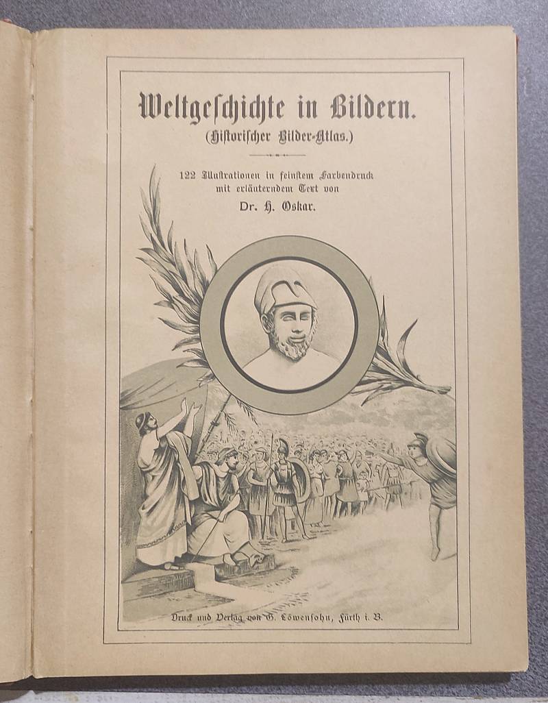 Weltgeschichte in Bildern. (Historischer Bilder-Atlas). 122 Illustrationen in feinstem Farbendruck mit erläuterndem Text von Dr. H. Oskar