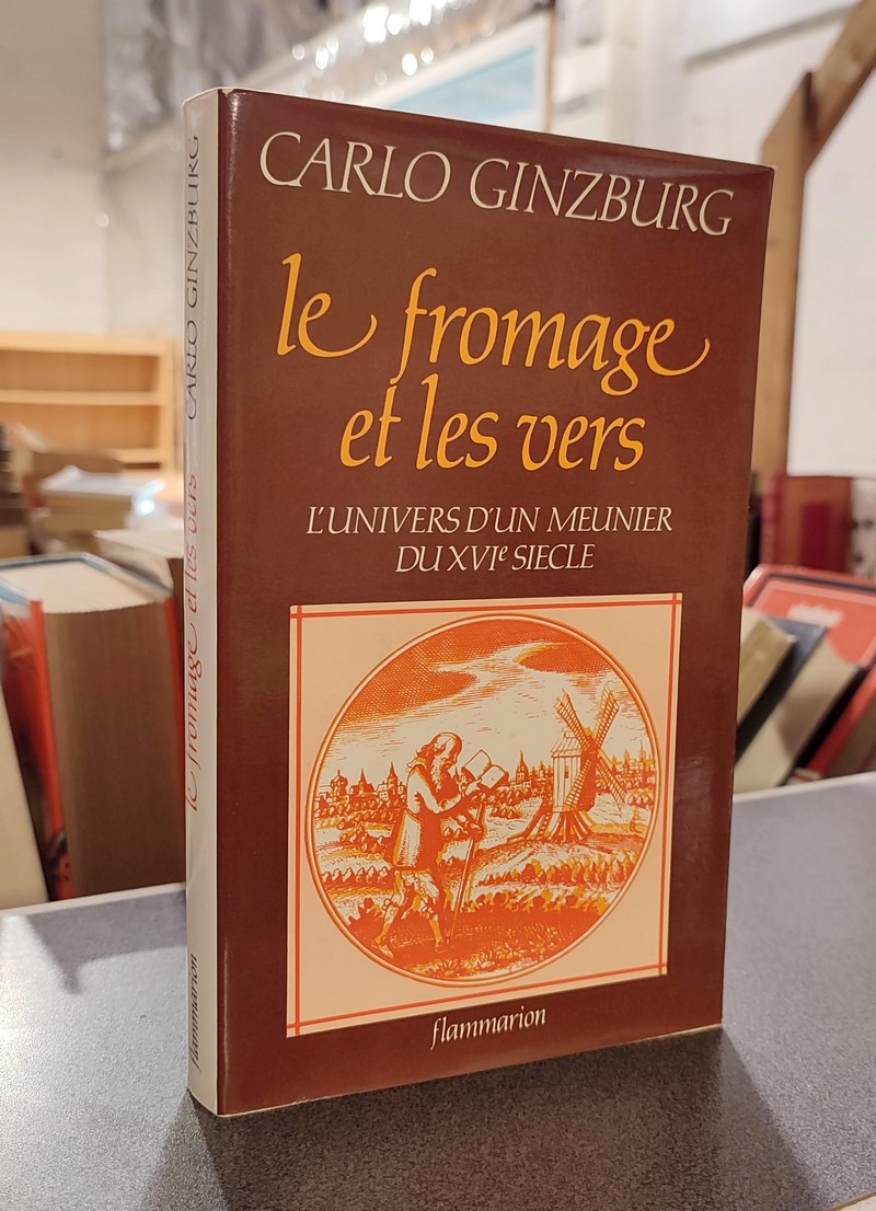 Le fromage et les vers. L'Univers d'un meunier du XVIe siècle