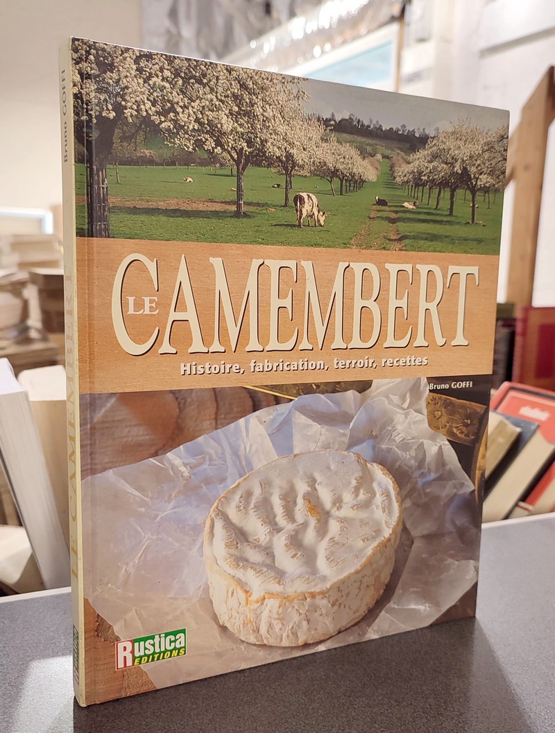 livre ancien - Le Camembert. Histoire, fabrication, terroir, recettes - Goffi, Bruno