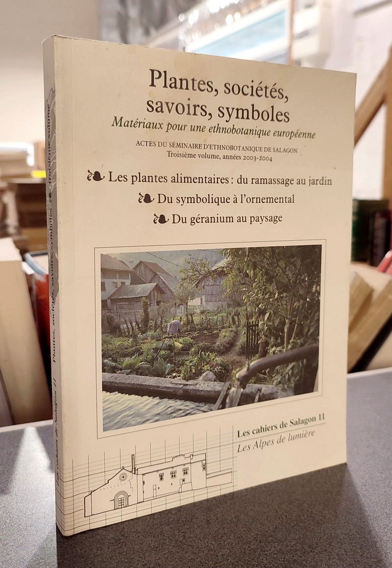 Plantes, sociétés, savoirs, symboles, matériaux pour une ethnobotanique européenne. Actes su séminaire d'ethnobotanique de Salagon 2003-2004