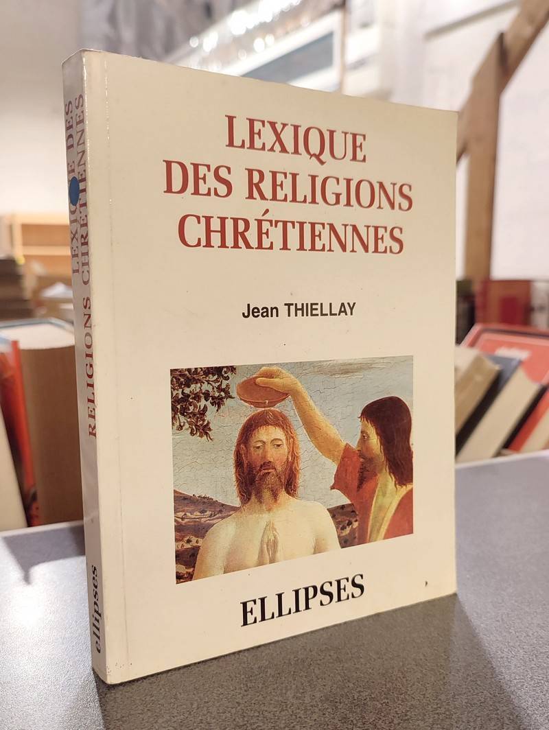 Lexique des Religion chrétiennes - Thiellay, Jean