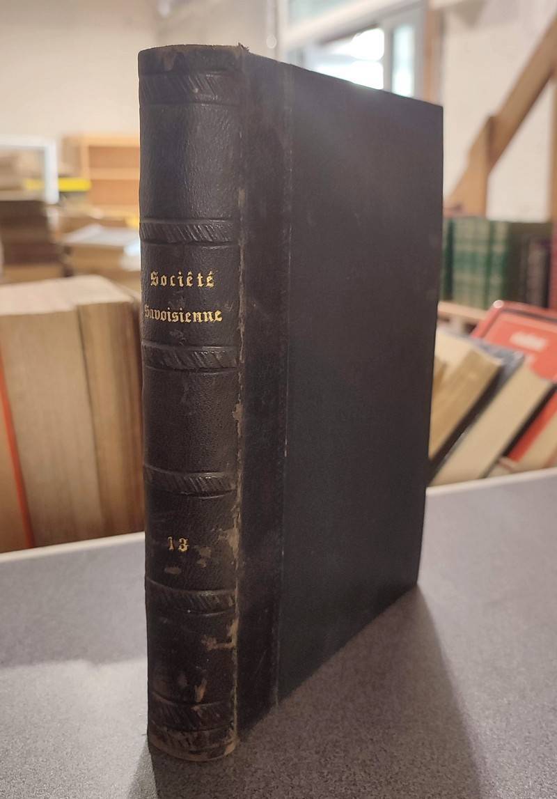 Mémoires et Documents de la Société Savoisienne d'Histoire et d'Archéologie. Tome 13 (XIII),...