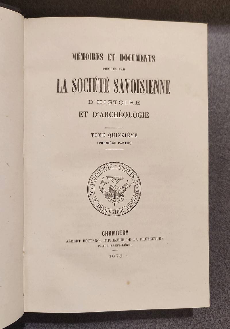 Mémoires et Documents de la Société Savoisienne d'Histoire et d'Archéologie. Tome 15 (1re partie et 2ème partie, bien complet), 1875-1876