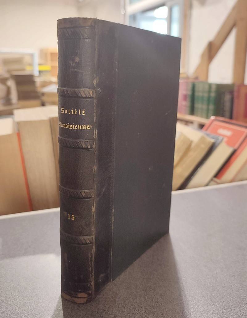 Mémoires et Documents de la Société Savoisienne d'Histoire et d'Archéologie. Tome 15 (1re partie...