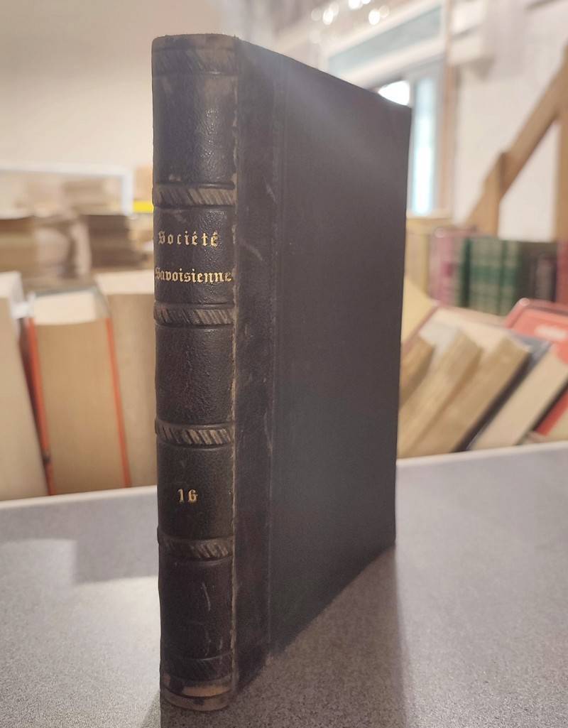 Mémoires et Documents de la Société Savoisienne d'Histoire et d'Archéologie. Tome 16 (XVI), 1877 - L'imprimerie, les imprimeurs et les libraires en Savoie du XVe au XIXe siècle