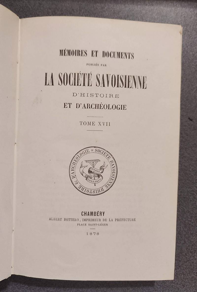 Mémoires et Documents de la Société Savoisienne d'Histoire et d'Archéologie. Tome XVII - 1878