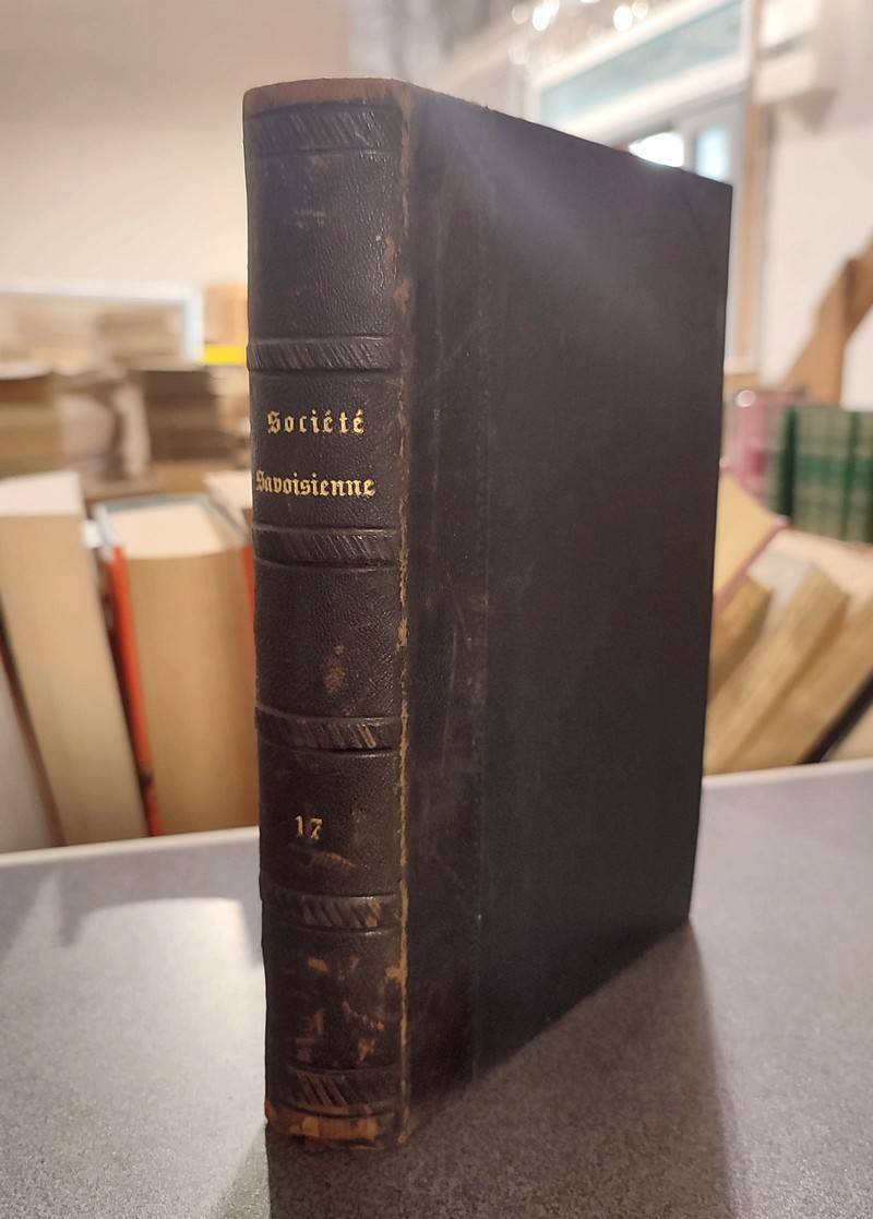 Mémoires et Documents de la Société Savoisienne d'Histoire et d'Archéologie. Tome XVII - 1878