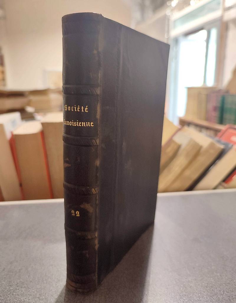 Mémoires et Documents de la Société Savoisienne d'Histoire et d'Archéologie. Tome XXII - 1884