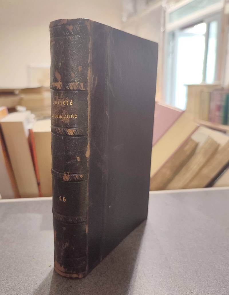 Mémoires et Documents de la Société Savoisienne d'Histoire et d'Archéologie. Tome XXVI - 1887 -...