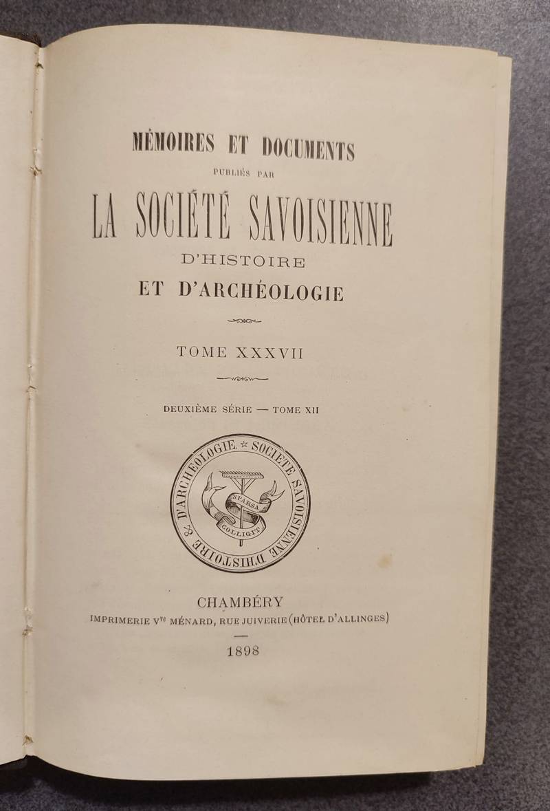 Mémoires et Documents de la Société Savoisienne d'Histoire et d'Archéologie. Tome XXXVII - 1898 - Deuxième série Tome XII