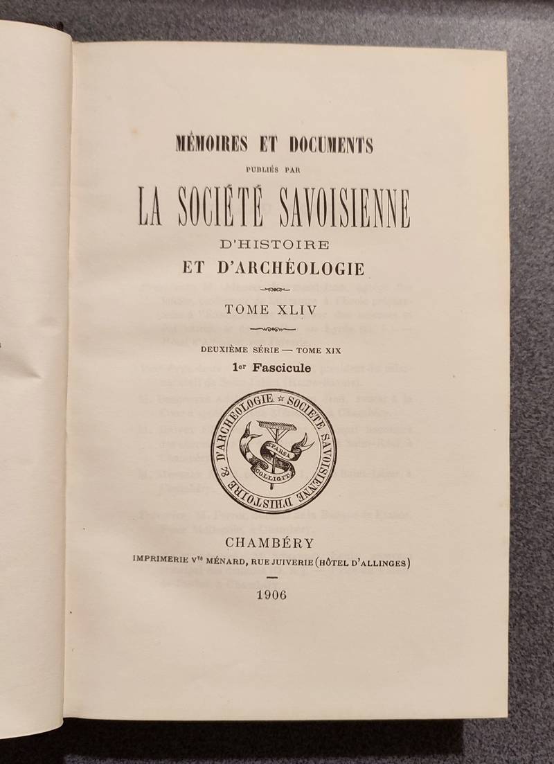 Mémoires et Documents de la Société Savoisienne d'Histoire et d'Archéologie. Tome XLIV - 1906 - Deuxième série Tome XIX - 4 fascicules en 3 volumes (1re partie - 2ème partie - 3ème et 4ème partie).