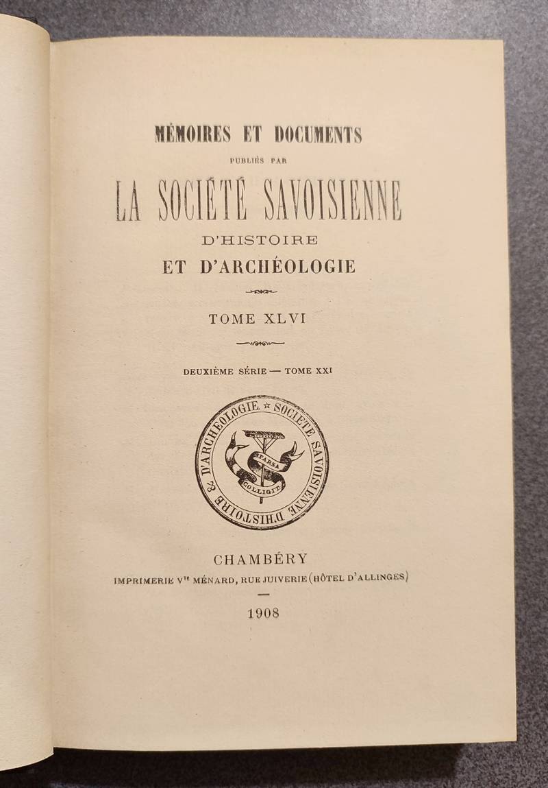 Mémoires et Documents de la Société Savoisienne d'Histoire et d'Archéologie. Tome XLVI - 1908 - Deuxième série - Tome XXI