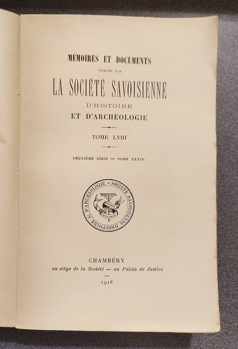 Mémoires et Documents de la Société Savoisienne d'Histoire et d'Archéologie. Tome LVIII - 1918 - Deuxième série - Tome XXXIII