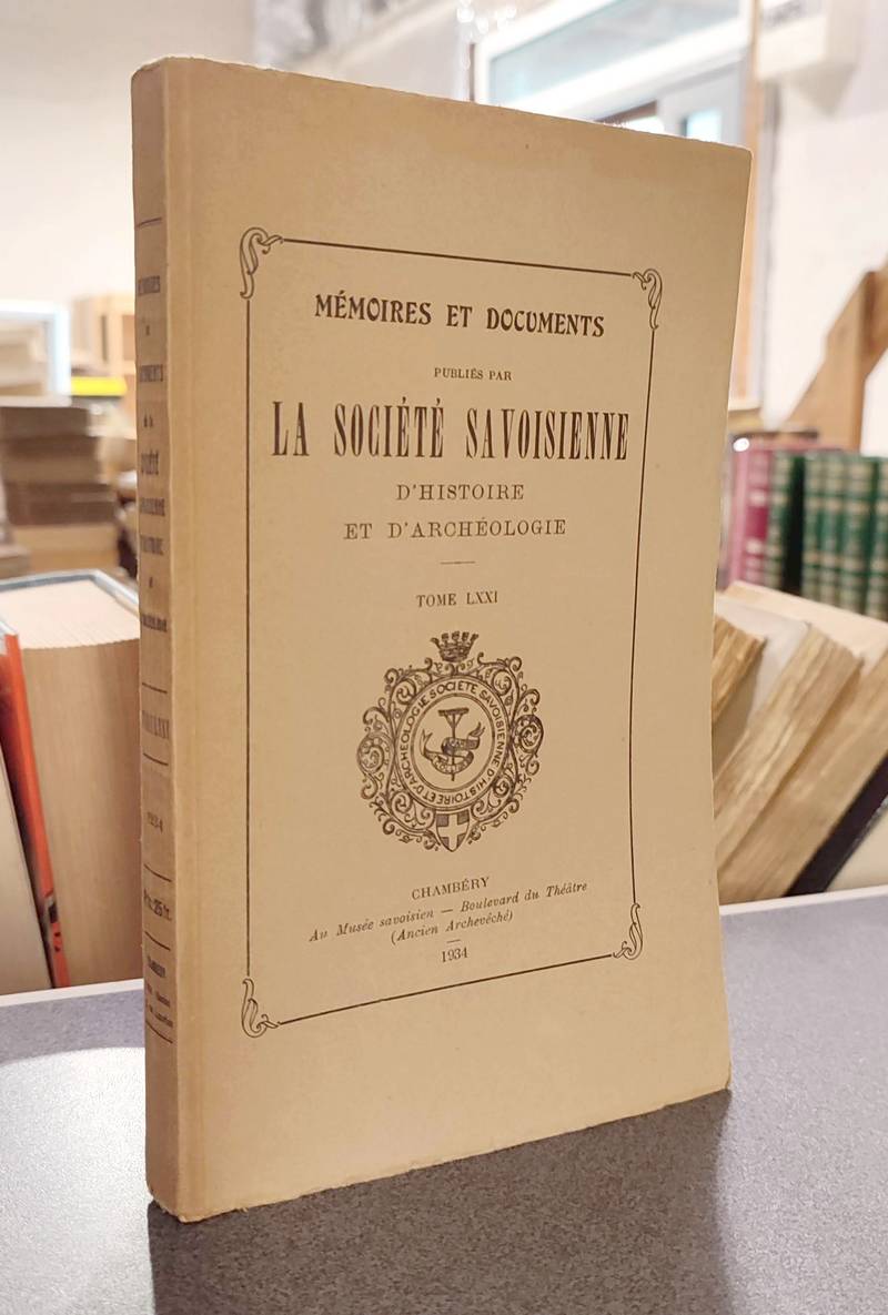 Mémoires et Documents de la Société Savoisienne d'Histoire et d'Archéologie. Tome LXXI - 1934 -...