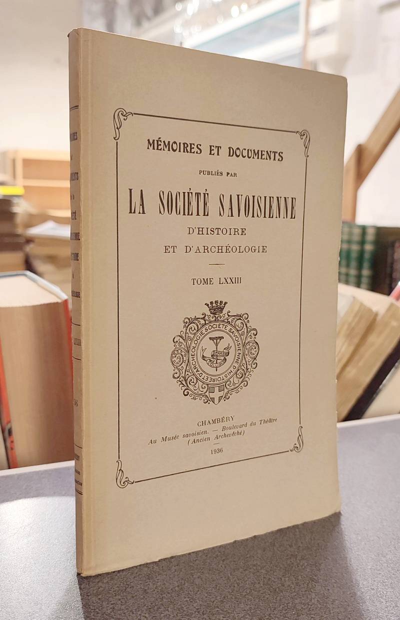Mémoires et Documents de la Société Savoisienne d'Histoire et d'Archéologie. Tome LXXIII - 1936