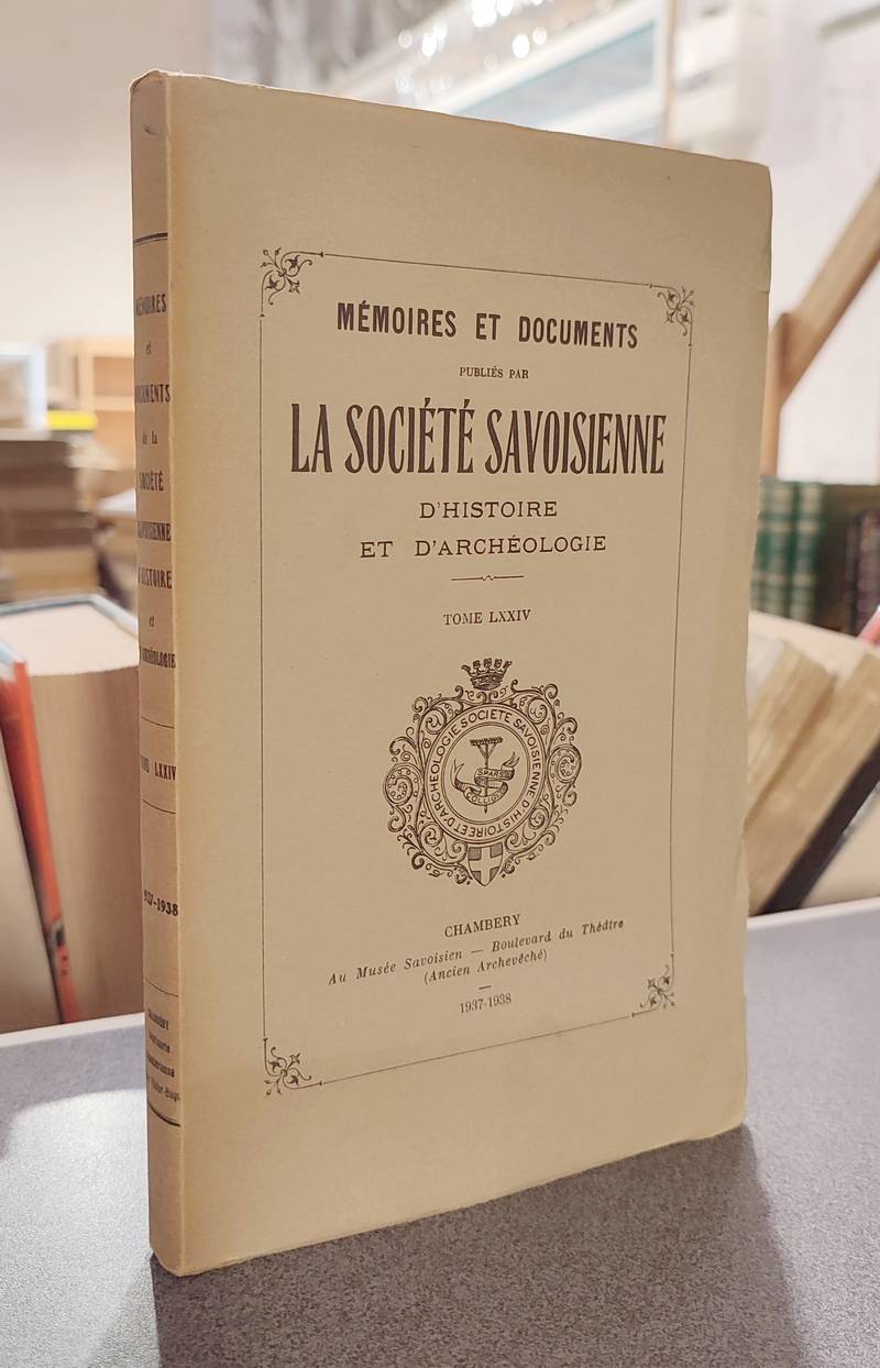 Mémoires et Documents de la Société Savoisienne d'Histoire et d'Archéologie. Tome LXXIV -...