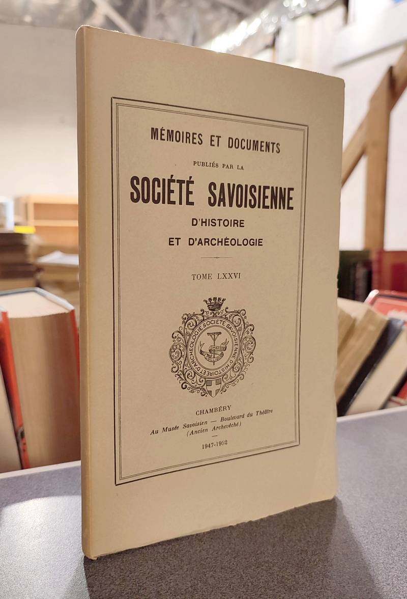 Mémoires et Documents de la Société Savoisienne d'Histoire et d'Archéologie. Tome LXXVI -...