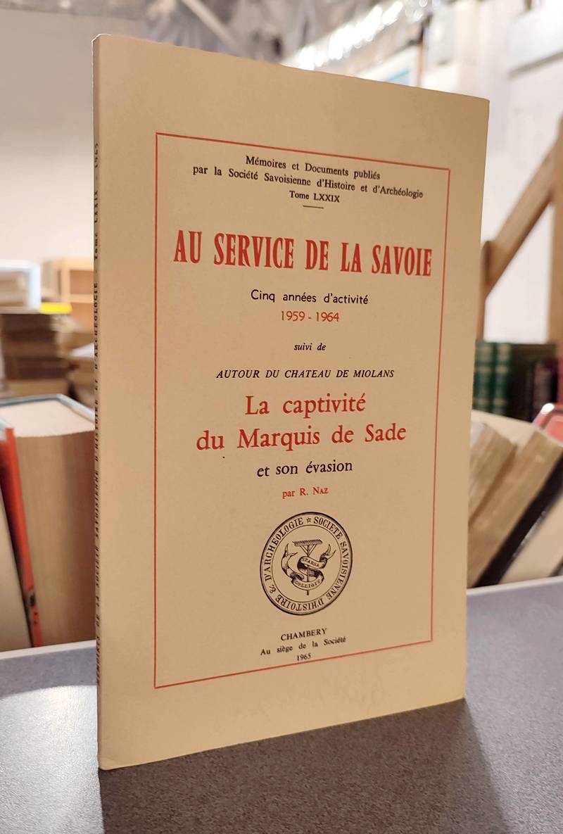 Mémoires et Documents de la Société Savoisienne d'Histoire et d'Archéologie. Tome LXXIX - 1965 - Captivité du Marquis de Sade et son évasion, autour du Château de Miolans (9 décembre 1772 - 30 avril 1773)