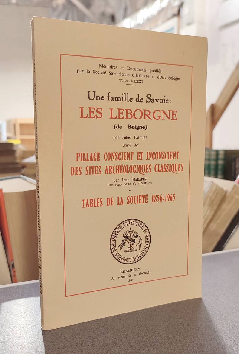 Mémoires et Documents de la Société Savoisienne d'Histoire et d'Archéologie. Tome LXXXI - 1967 - Une famille de Savoie : Les Leborgne (de Boigne) - Pillage conscient et inconscient des sites archéologiques classiques