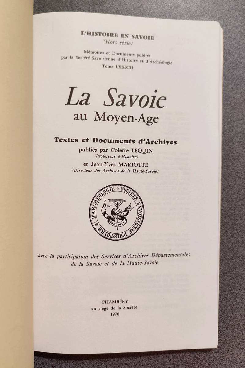 Mémoires et Documents de la Société Savoisienne d'Histoire et d'Archéologie. Tome LXXXIII - 1970 - La Savoie au Moyen-âge ; documents d’archives