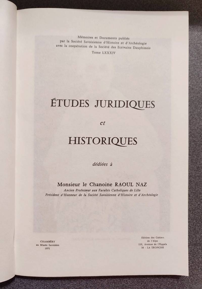 Mémoires et Documents de la Société Savoisienne d'Histoire et d'Archéologie. Tome LXXXIV - 1971 - Études juridiques et historiques dédiées à Mr le Chanoine Naz