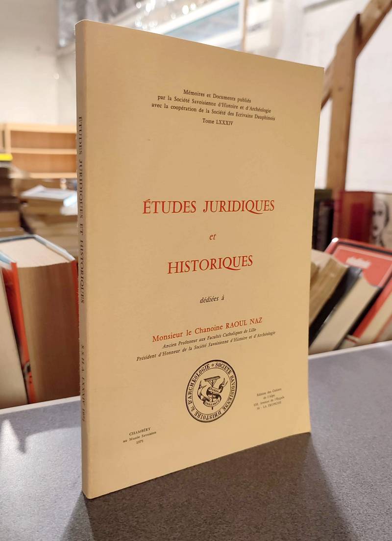 Mémoires et Documents de la Société Savoisienne d'Histoire et d'Archéologie. Tome LXXXIV - 1971 - Études juridiques et historiques dédiées à Mr le Chanoine Naz