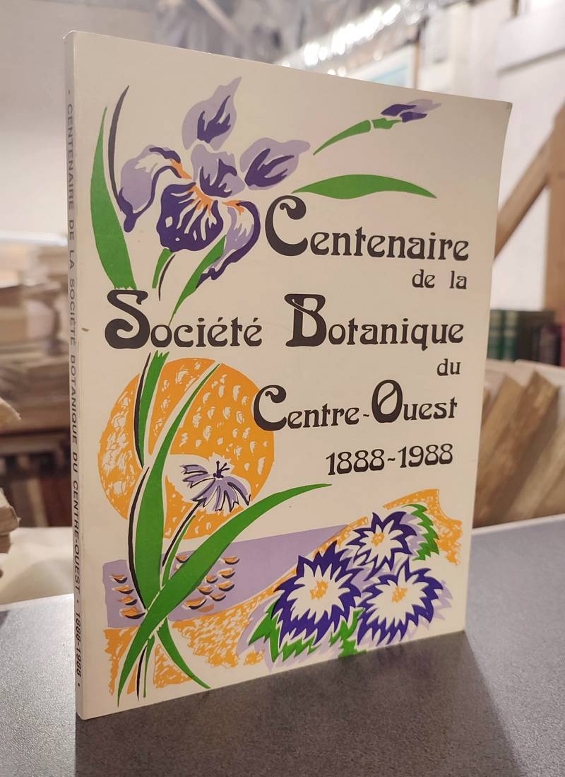 Centenaire de la société botanique du Centre-ouest, 1888-1988 - Supplément au Tome 20 1989 - Godet, Gabriel