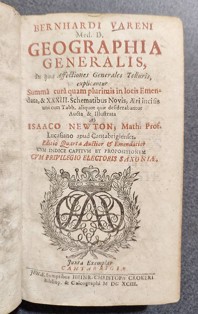 Geographia generalis, in qua affectiones generales telluris, explicantur summa cura quam plurimis in locis emendata,& XXXIII. Schematibus novis, aeri incisis unal cum tabb. aliquot quae desiderabantur aucta & illustra ab Issaco Newton, Math. prof.