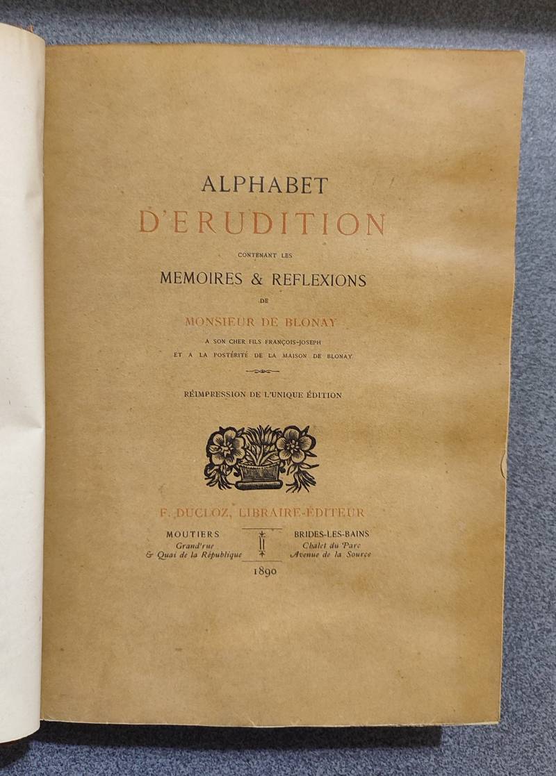 Alphabet d'érudition contenant les Mémoires & réflexions de Monsieur de Blonay à son cher fils François-Joseph et à la postérité de Maison de Blonay