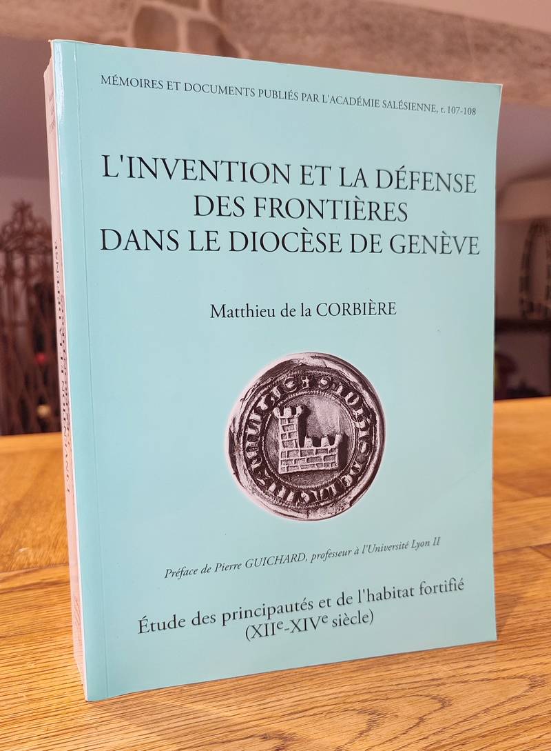 Livre ancien Savoie - L'invention et la défense des frontières dans le diocèse de Genève. Etude... - de la Corbière, Mathieu