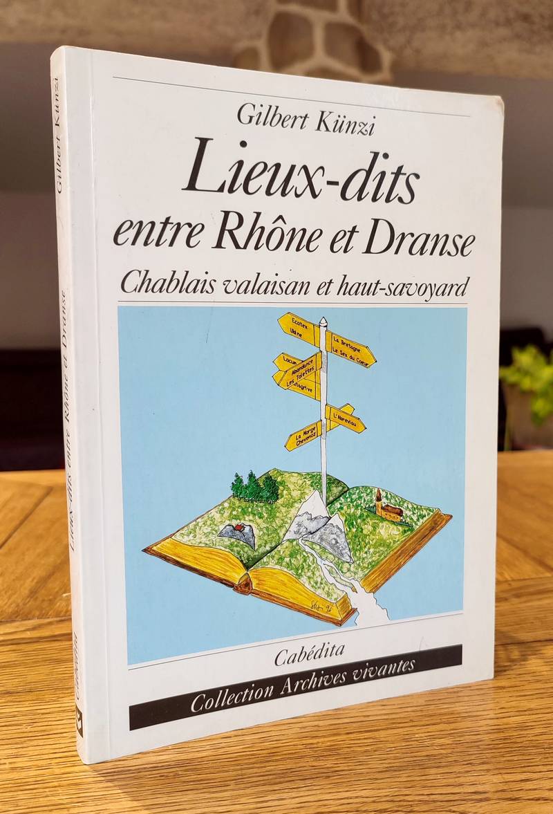 Livre ancien Savoie - Lieux-dits entre Rhône et Dranse. Chablais, Valaisan et Haut-Savoyard - Kunzi, Gilbert