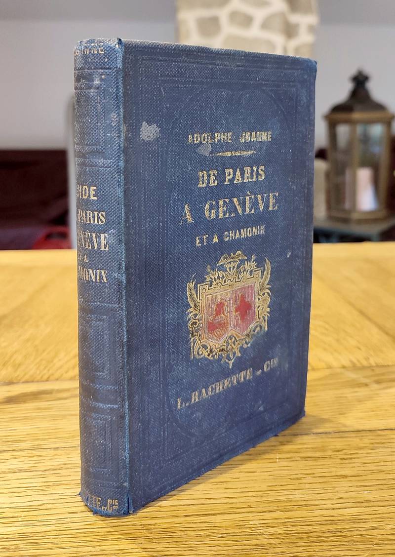 Livre ancien Savoie - De Paris à Genève et à Chamonix par 
Macon et par Lyon. Itinéraire... - Joanne, Adolphe