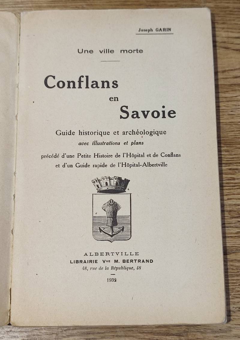 Une ville morte. Conflans en Savoie. Guide, historique et archéologique avec illustrations et plans, précédé d'une petite histoire de l'Hôpital et de Conflans et d'un guide rapide de l'Hôpital-Albertville