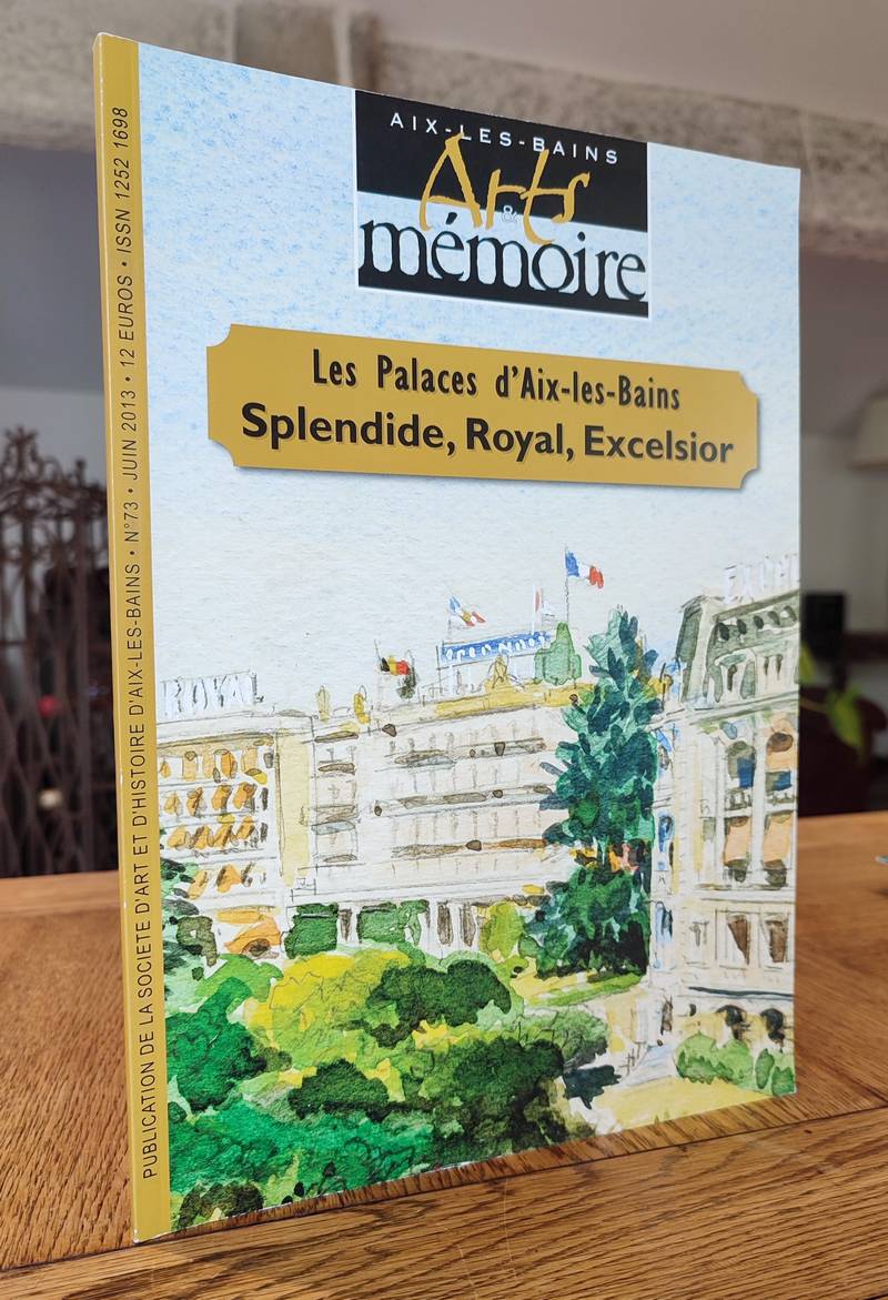 Arts et mémoire d'Aix-les-Bains N° 73 - Les palaces d'Aix les Bains : Splendide, Royal, Excelsior