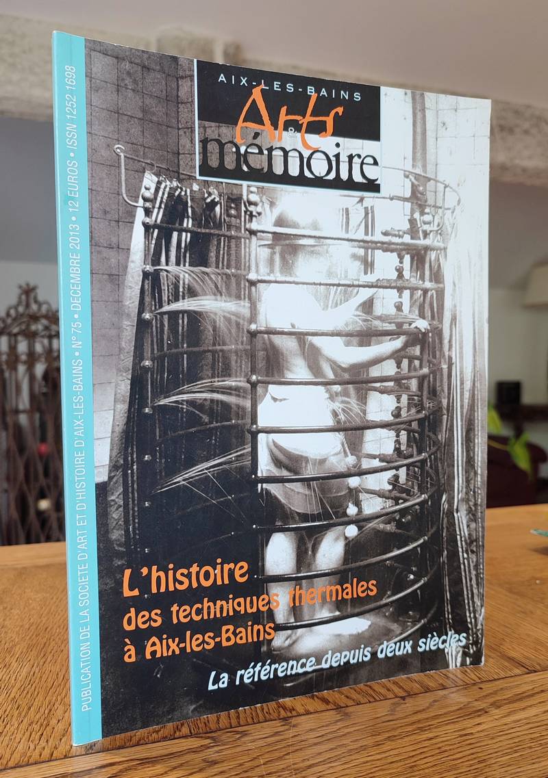 Arts et mémoire d'Aix-les-Bains N° 75 - L'histoire des techniques thermales à Aix les Bains. La référence depuis deux siècles