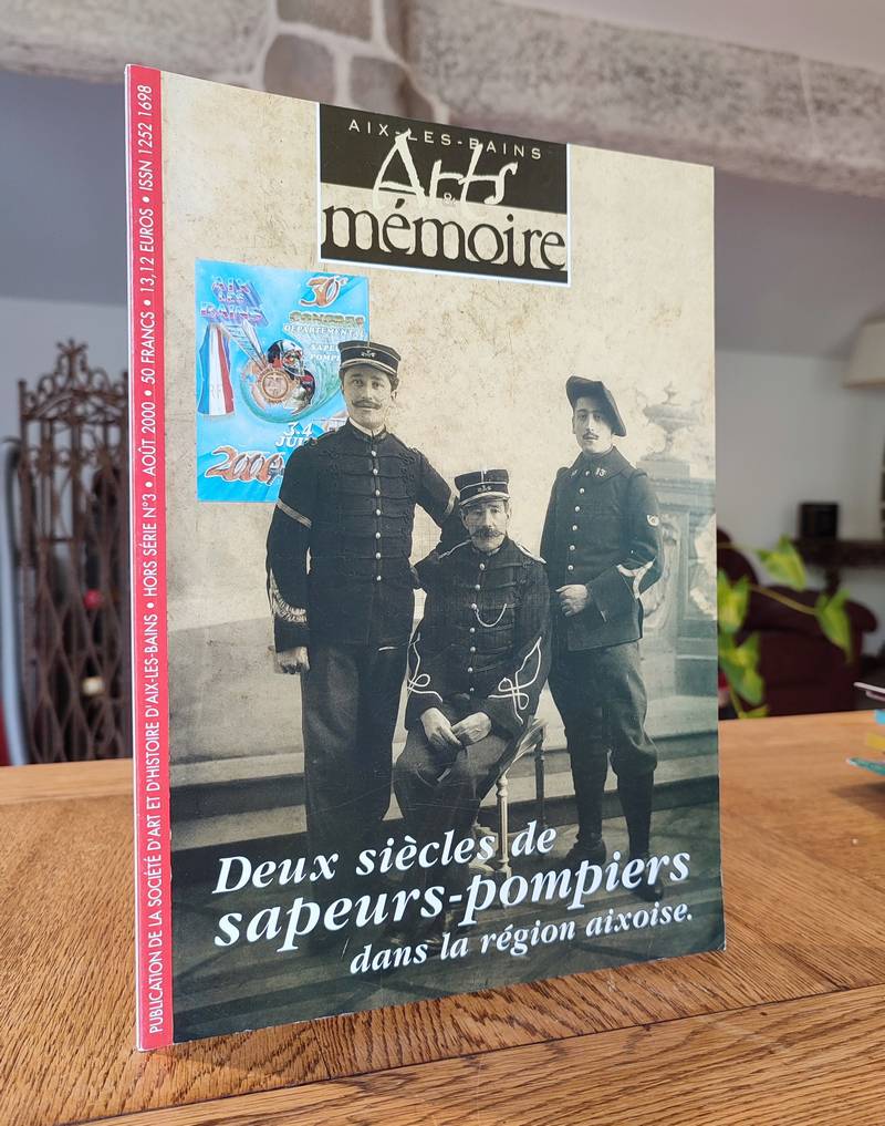 Arts et mémoire d'Aix-les-Bains - Hors série N° 3 - Deux siècles de sapeurs-pompiers dans la région aixoise