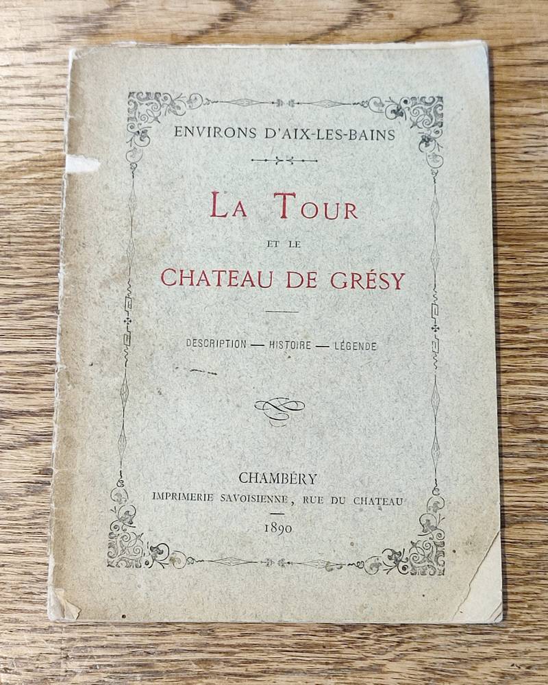 livre ancien - La Tour et le Château de Grésy. Description - Histoire - Légende - 