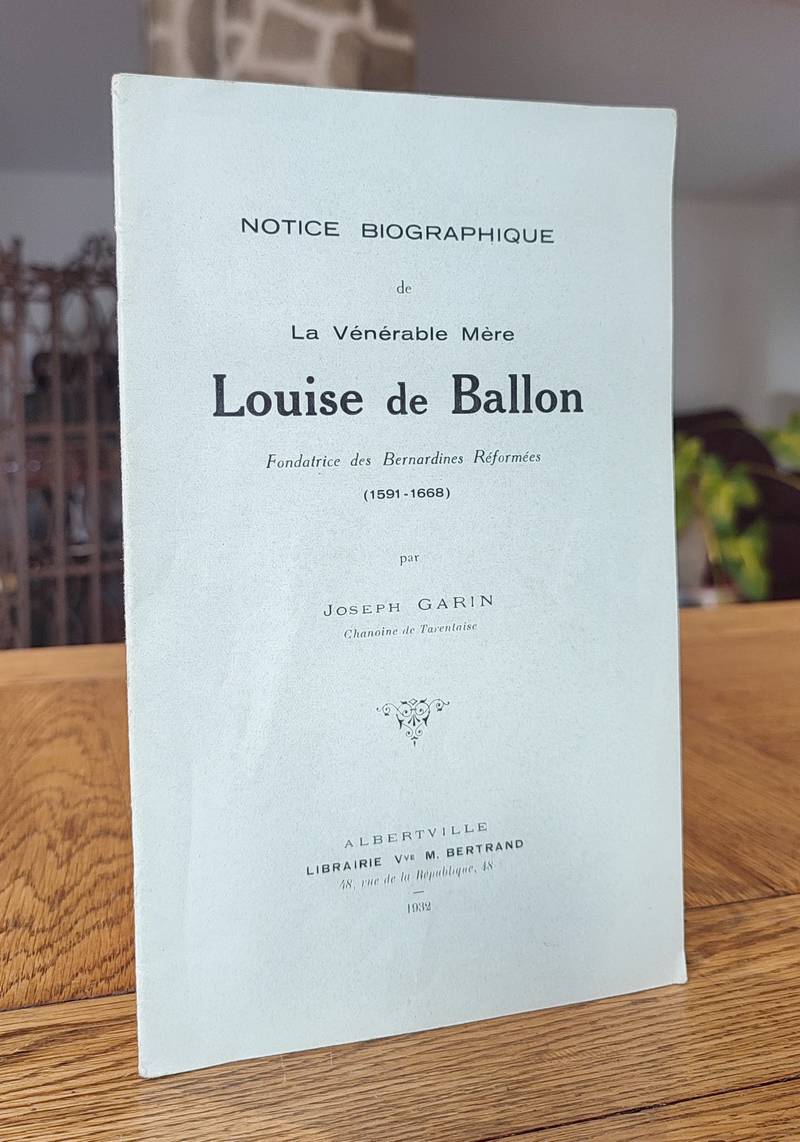 Notice biographique de la vénérable Mère Louise de Balon, fondatrice des Bernardines réformés (1591-1668)